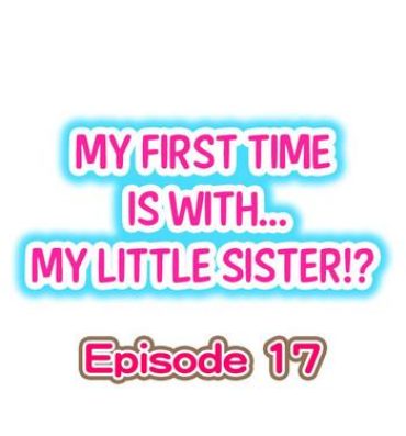 Prostituta My First Time is with…. My Little Sister?! Ch.17 Spit