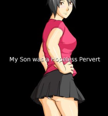 Cum On Tits Musuko wa Doushiyou mo Nai Hentai Otoko deshita. | My Son Was A Helpless Pervert She